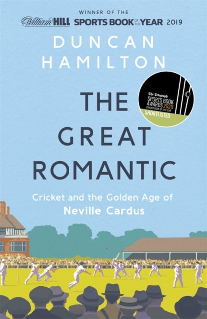 The Great Romantic : Cricket and the golden age of Neville Cardus - Winner of William Hill Sports Book of the Year 2019-9781473661851