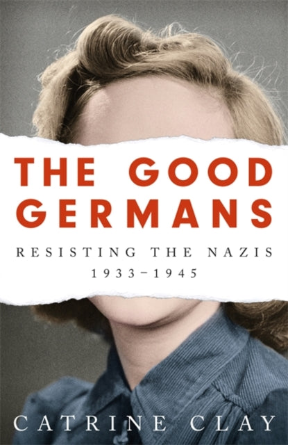 The Good Germans : Resisting the Nazis, 1933-1945-9781474607896
