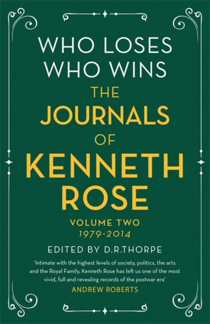 Who Loses, Who Wins: The Journals of Kenneth Rose : Volume Two 1979-2014-9781474610582