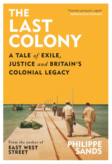 The Last Colony : A Tale of Exile, Justice and Britain's Colonial Legacy-9781474618120