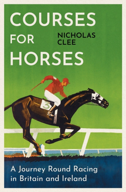 Courses for Horses : A Journey Round the Racecourses of Great Britain and Ireland-9781474618427