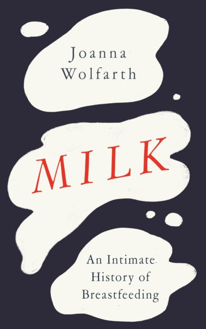 Milk : An Intimate History of Breastfeeding-9781474623216