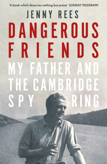 Dangerous Friends : My Father and the Cambridge Spy Ring-9781474626408