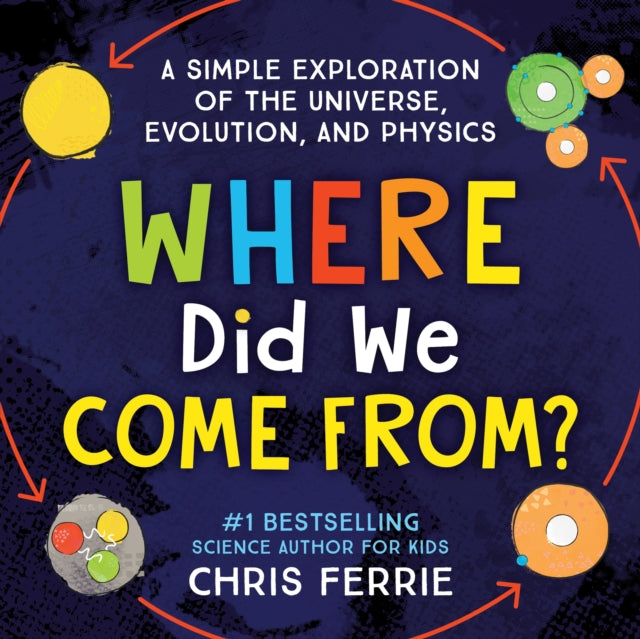Where Did We Come From? : A simple exploration of the universe, evolution, and physics-9781492671220