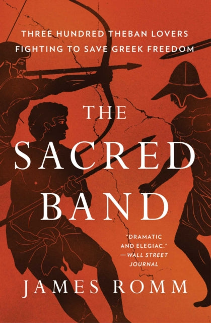 The Sacred Band : Three Hundred Theban Lovers and the Last Days of Greek Freedom-9781501198021