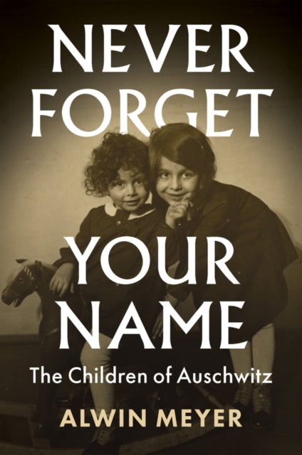 Never Forget Your Name : The Children of Auschwitz-9781509545506