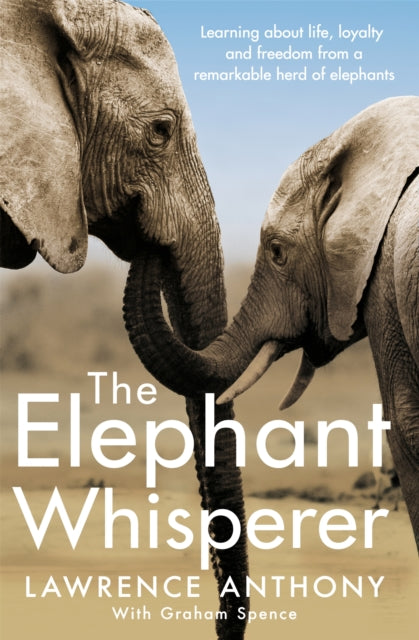 The Elephant Whisperer : Learning About Life, Loyalty and Freedom From a Remarkable Herd of Elephants-9781509838530
