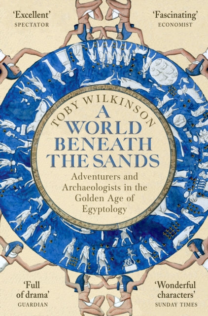 A World Beneath the Sands : Adventurers and Archaeologists in the Golden Age of Egyptology-9781509858736