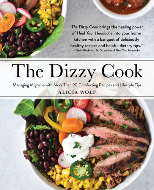 The Dizzy Cook : Managing Migraine with More Than 90 Comforting Recipes and Lifestyle Tips-9781513262642