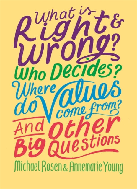 What is Right and Wrong? Who Decides? Where Do Values Come From? And Other Big Questions-9781526304971