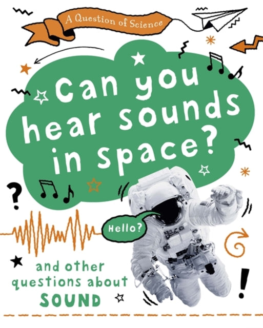 A Question of Science: Can you hear sounds in space? And other questions about sound-9781526312563