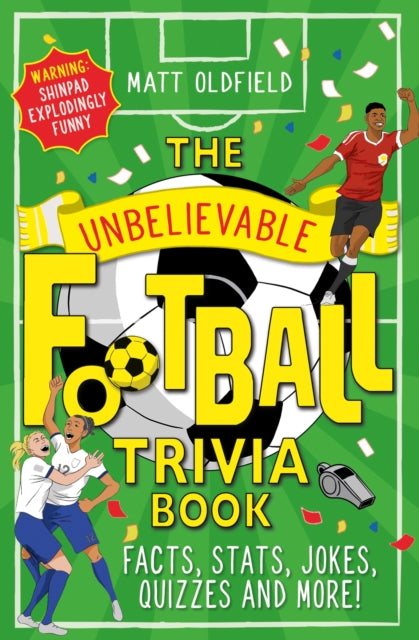 The Unbelievable Football Trivia Book : Facts, Stats, Jokes, Quizzes and More!-9781526364296