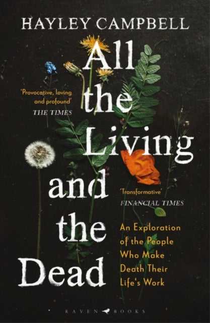 All the Living and the Dead : An Exploration of the People Who Make Death Their Life's Work-9781526601438
