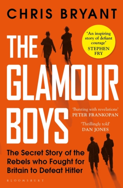 The Glamour Boys : The Secret Story of the Rebels who Fought for Britain to Defeat Hitler-9781526601735