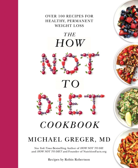 The How Not to Diet Cookbook : Over 100 Recipes for Healthy, Permanent Weight Loss-9781529059243