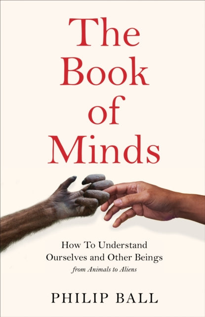 The Book of Minds : How to Understand Ourselves and Other Beings, From Animals to Aliens-9781529069143