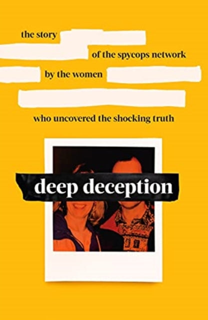 Deep Deception : The story of the spycop network, by the women who uncovered the shocking truth-9781529108316