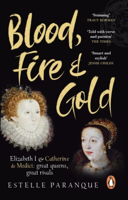 Blood, Fire and Gold : The story of Elizabeth I and Catherine de Medici-9781529109245