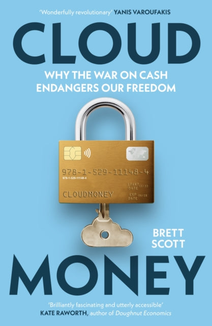 Cloudmoney : Why the War on Cash Endangers Our Freedom-9781529111484