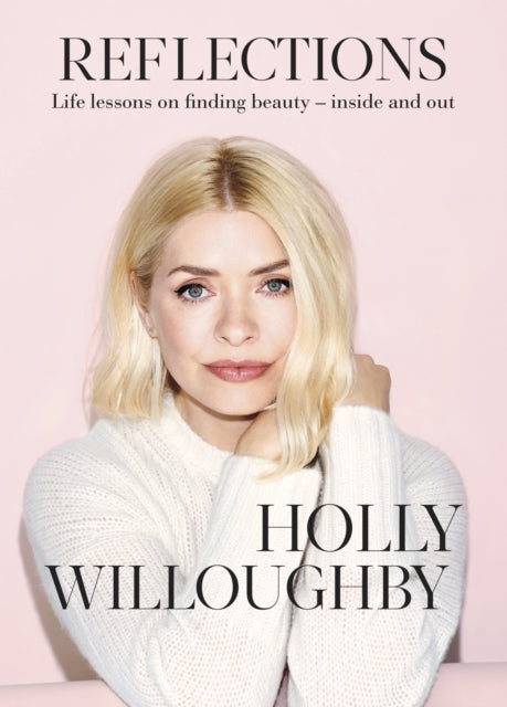 Reflections : The inspirational book of life lessons from superstar presenter Holly Willoughby-9781529135718