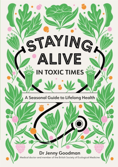 Staying Alive in Toxic Times : A Seasonal Guide to Lifelong Health-9781529309799