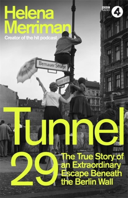 Tunnel 29 : Love, Espionage and Betrayal: the True Story of an Extraordinary Escape Beneath the Berlin Wall-9781529334012