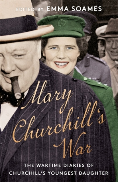 Mary Churchill's War : The Wartime Diaries of Churchill's Youngest Daughter-9781529341508