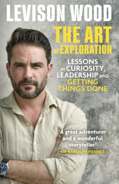 The Art of Exploration : Lessons in Curiosity, Leadership and Getting Things Done-9781529343069
