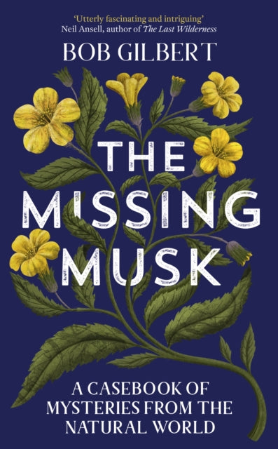 The Missing Musk : A Casebook of Mysteries from the Natural World-9781529355970