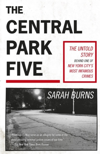 The Central Park Five : A story revisited in light of the acclaimed new Netflix series When They See Us, directed by Ava DuVernay-9781529358971