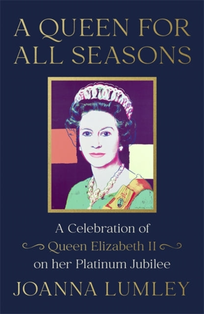 A Queen for All Seasons : A Celebration of Queen Elizabeth II on her Platinum Jubilee-9781529375923