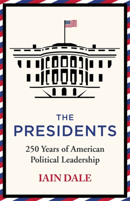 The Presidents : 250 Years of American Political Leadership-9781529379525