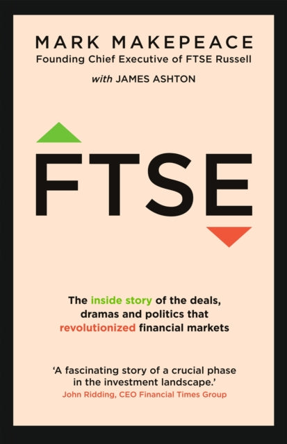 FTSE : The inside story of the deals, dramas and politics that revolutionized financial markets-9781529398960