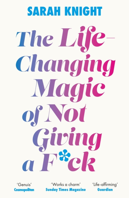 The Life-Changing Magic of Not Giving a F**k : The bestselling book everyone is talking about-9781529429022