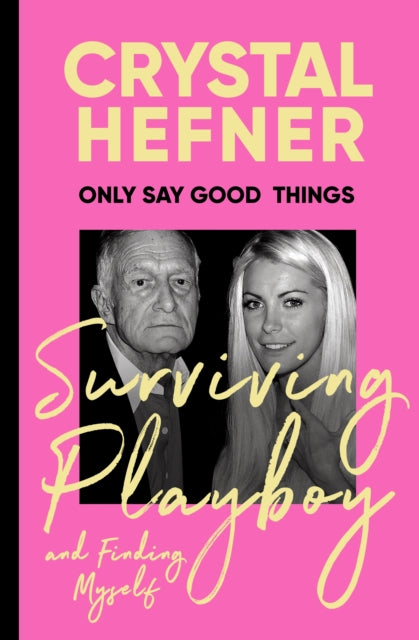 Only Say Good Things : Surviving Playboy and finding myself-9781529923681
