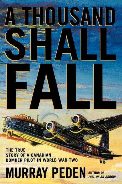 A Thousand Shall Fall : The True Story of a Canadian Bomber Pilot in World War Two-9781550024548