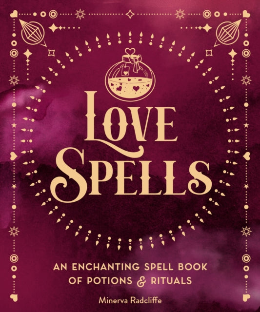 Love Spells : An Enchanting Spell Book of Potions & Rituals Volume 3-9781577153146
