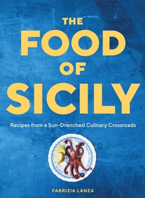 The Food of Sicily : Recipes from a Sun-Drenched Culinary Crossroads-9781579659868