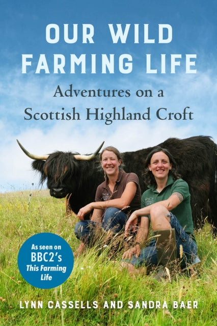Our Wild Farming Life : Adventures on a Scottish Highland Croft-9781645020707
