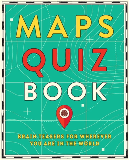 Maps Quiz Book : Brain Teasers for Wherever You Are In The World-9781741177251