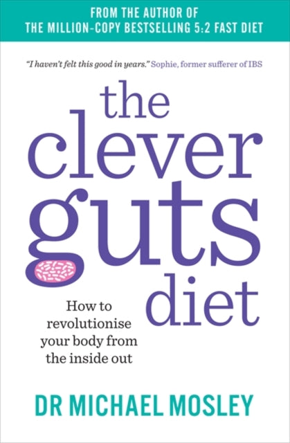 The Clever Guts Diet : How to Revolutionise Your Body from the Inside Out-9781780723044