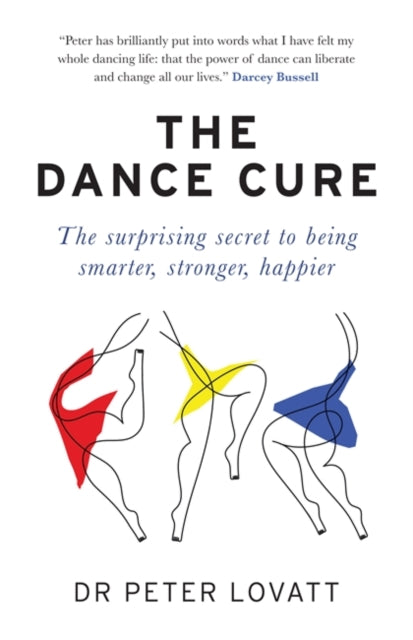 The Dance Cure : The surprising secret to being smarter, stronger, happier-9781780724119