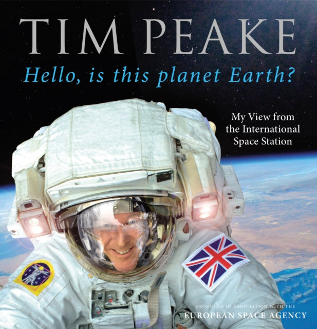 Hello, is This Planet Earth? : My View from the International Space Station (Official Tim Peake Book)-9781780897158
