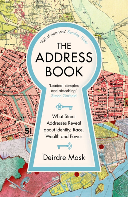 The Address Book : What Street Addresses Reveal about Identity, Race, Wealth and Power-9781781259016