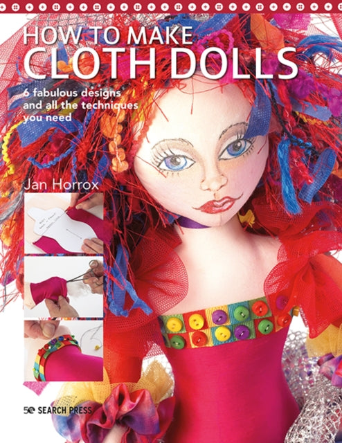 How to Make Cloth Dolls : 6 Fabulous Designs and All the Techniques You Need-9781782217862