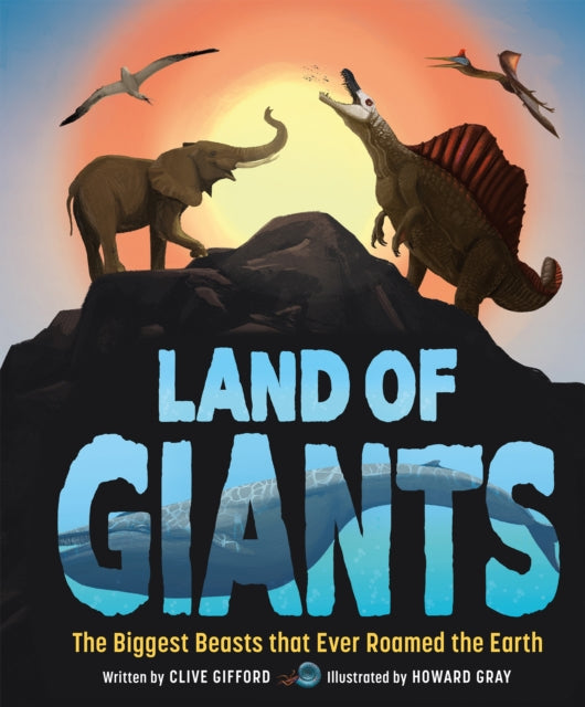 Land of Giants : The Biggest Beasts that Ever Roamed the Earth-9781783128396