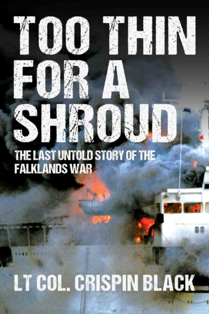 Too Thin for a Shroud : The Last Untold Story of the Falklands War-9781783342297