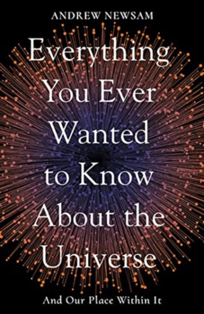 Everything You Ever Wanted to Know About the Universe : And Our Place Within It-9781783966493
