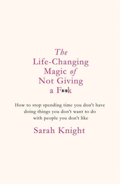 The Life-Changing Magic of Not Giving a F**k : The bestselling book everyone is talking about-9781784298463