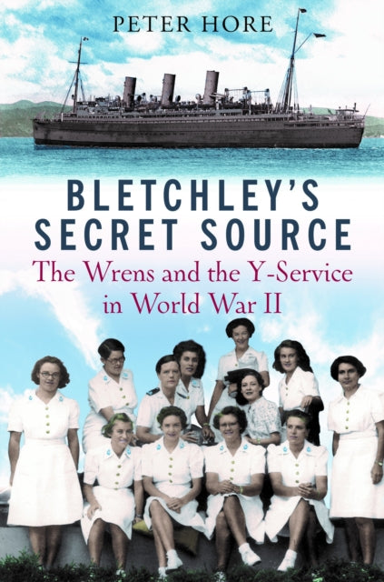 Bletchley Park's Secret Source : Churchill's Wrens and the Y Service in World War II-9781784385811